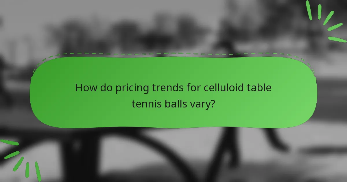 How do pricing trends for celluloid table tennis balls vary?