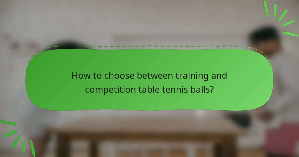 How to choose between training and competition table tennis balls?