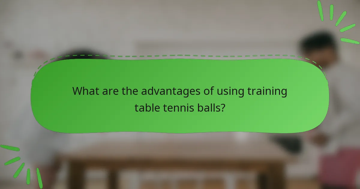 What are the advantages of using training table tennis balls?