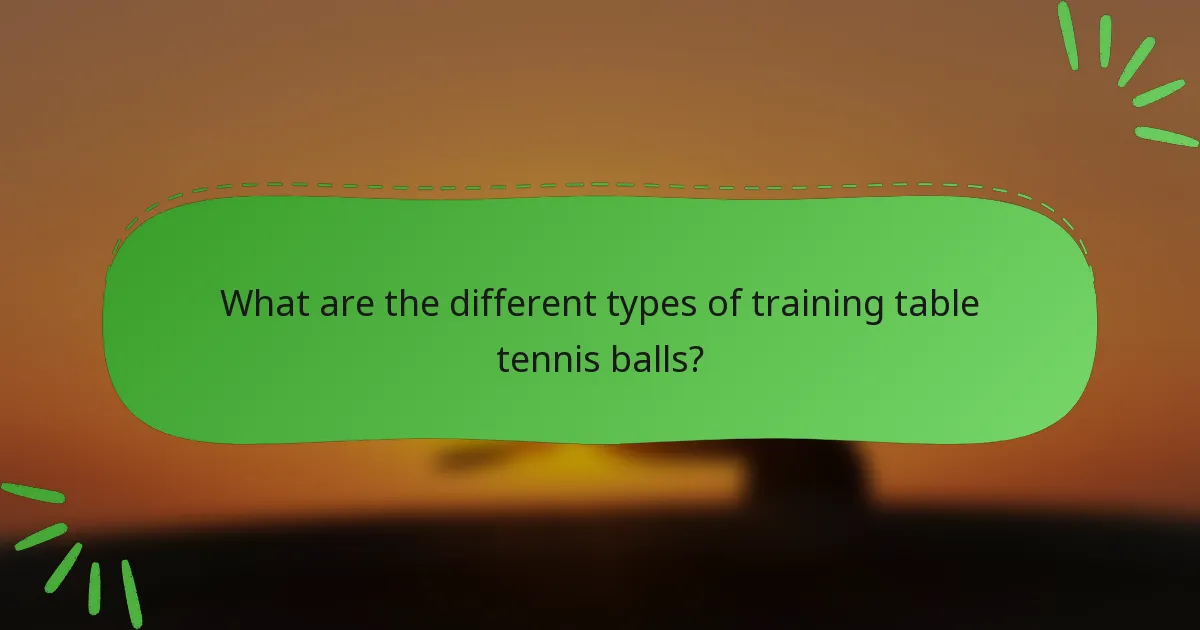 What are the different types of training table tennis balls?