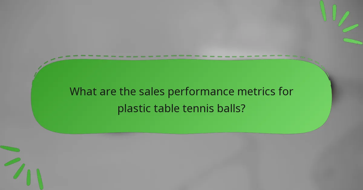 What are the sales performance metrics for plastic table tennis balls?