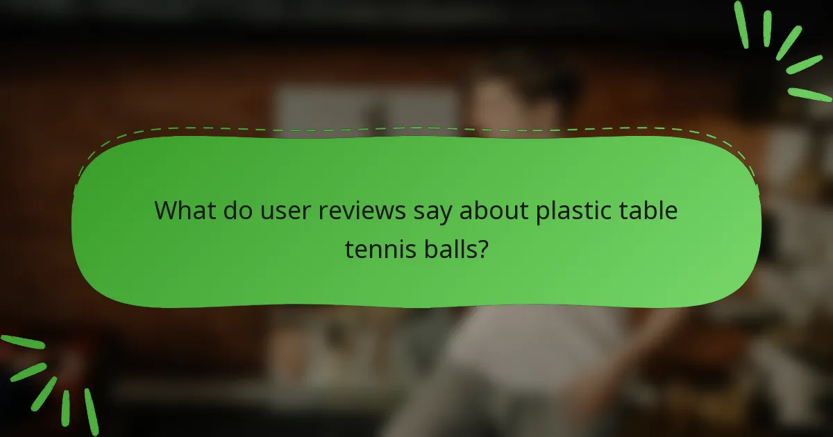 What do user reviews say about plastic table tennis balls?