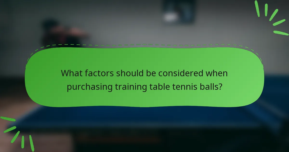 What factors should be considered when purchasing training table tennis balls?