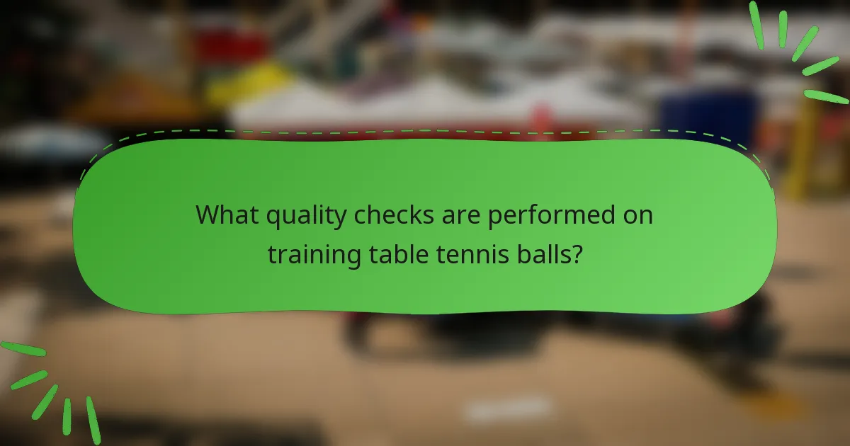 What quality checks are performed on training table tennis balls?