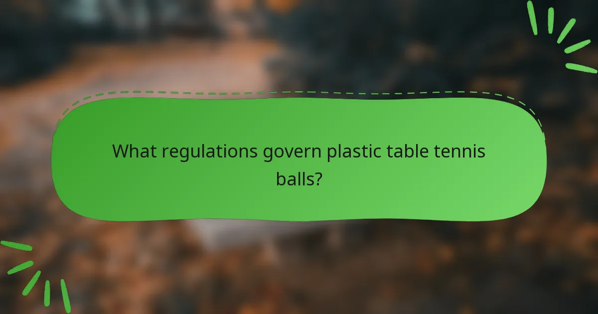 What regulations govern plastic table tennis balls?