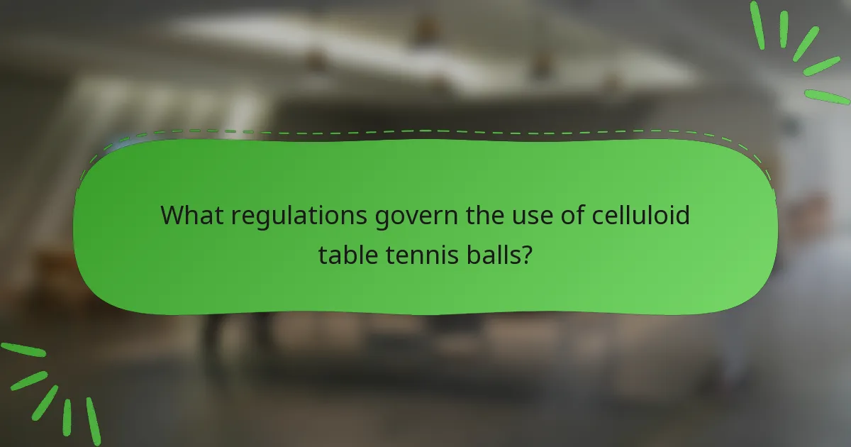 What regulations govern the use of celluloid table tennis balls?