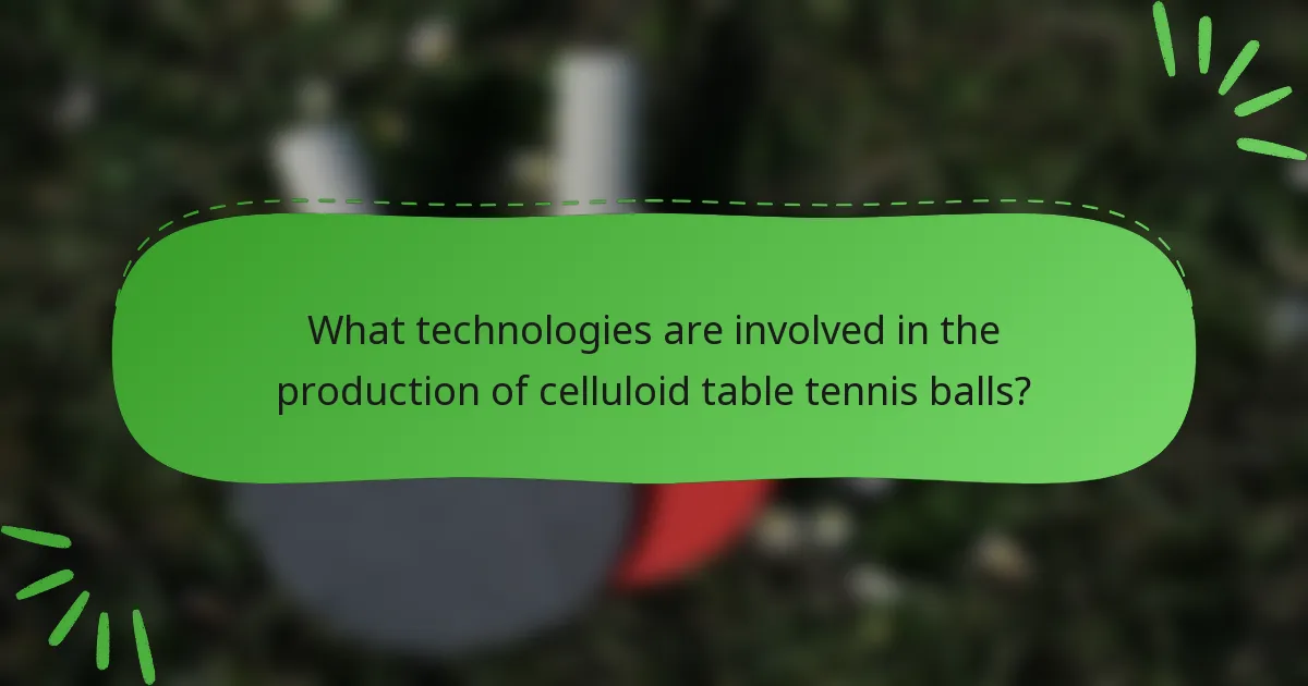 What technologies are involved in the production of celluloid table tennis balls?