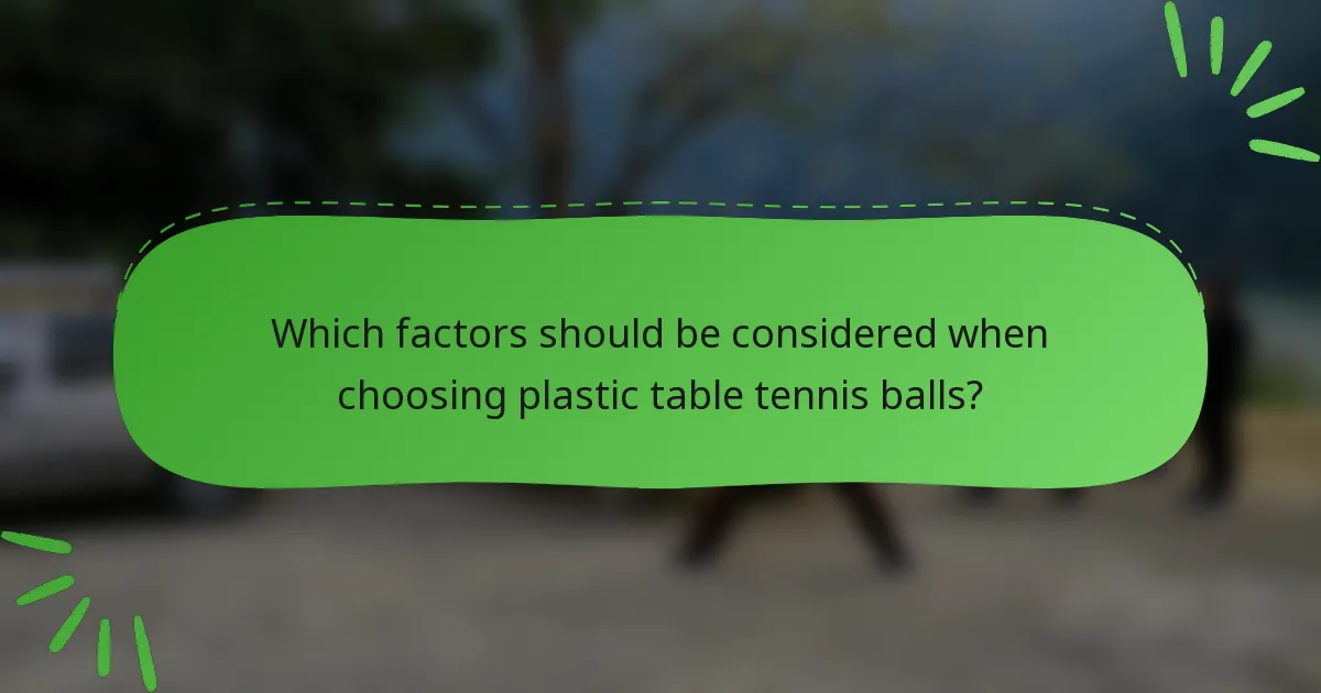 Which factors should be considered when choosing plastic table tennis balls?