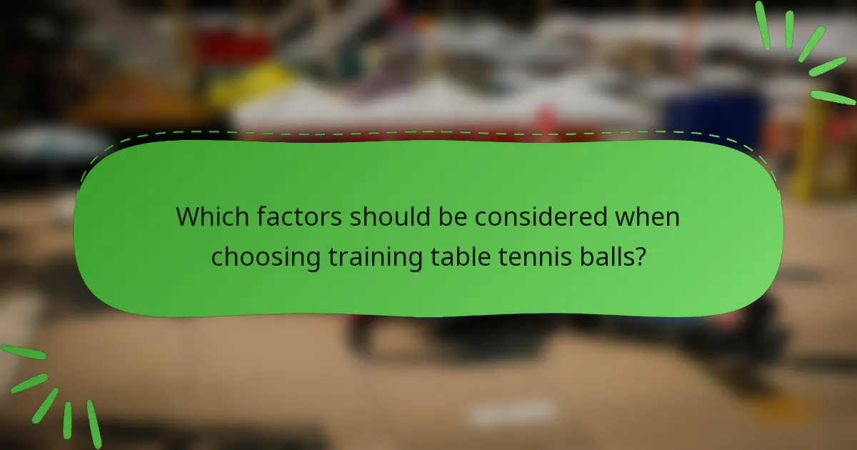 Which factors should be considered when choosing training table tennis balls?