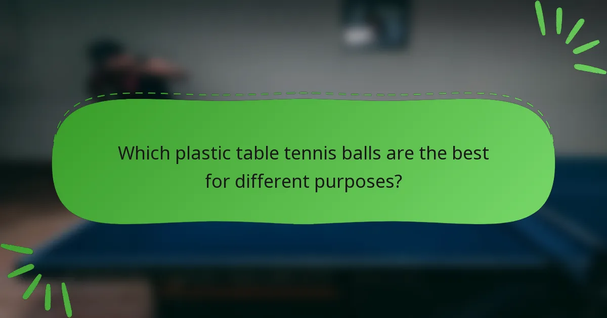 Which plastic table tennis balls are the best for different purposes?