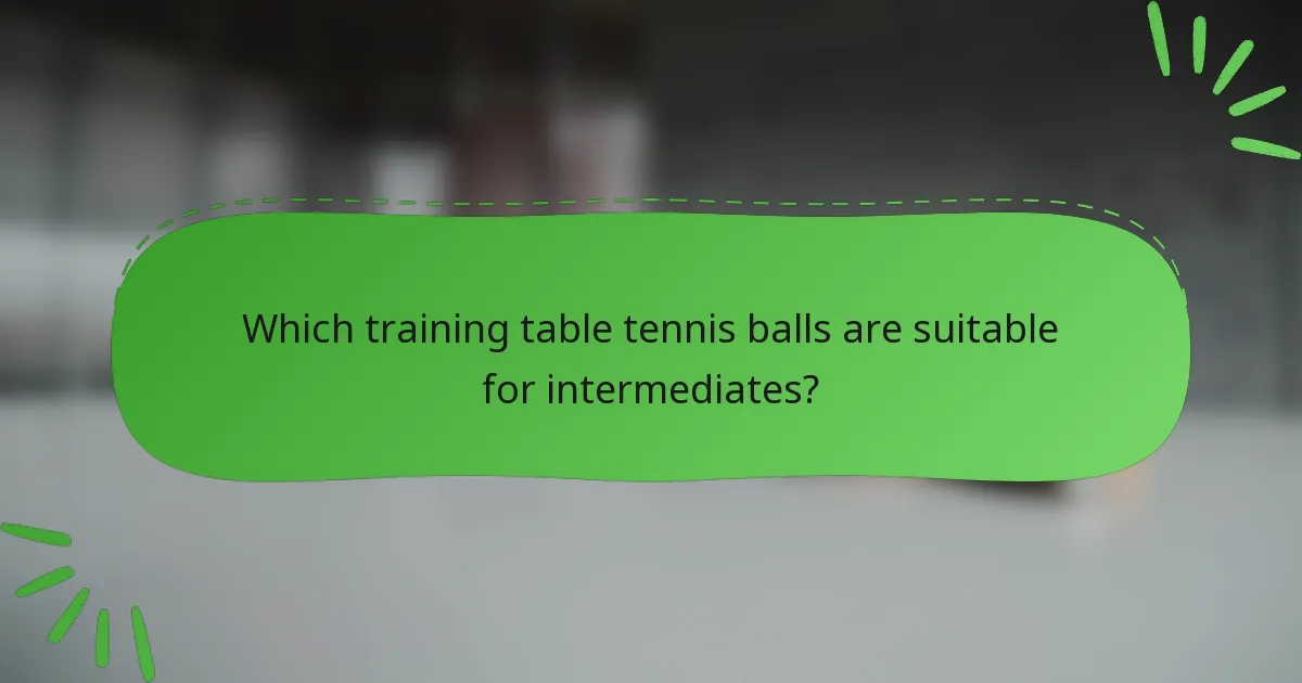 Which training table tennis balls are suitable for intermediates?