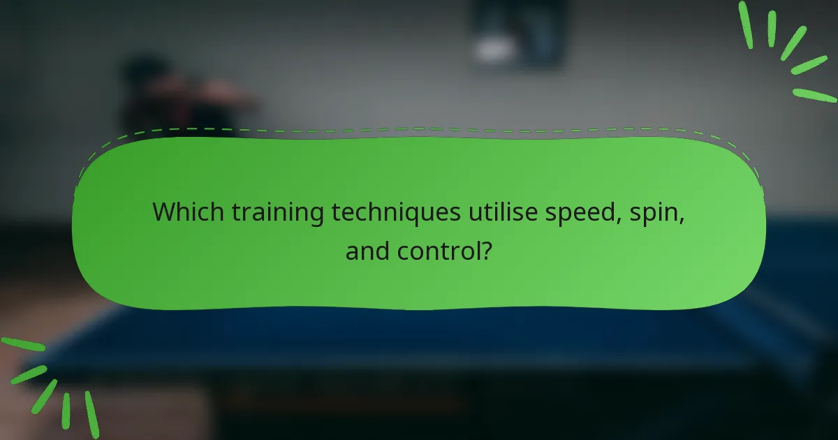 Which training techniques utilise speed, spin, and control?